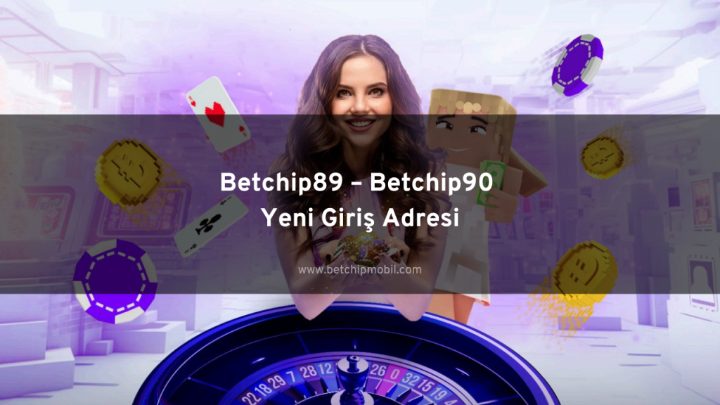 Betchip89 – Betchip90 Yeni Giriş Adresi